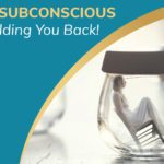 Your Subconscious Is Holding You Back!
