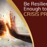Be Resilient Enough to Be Crisis Proof (Plus 4 Ways to Get Started Today)